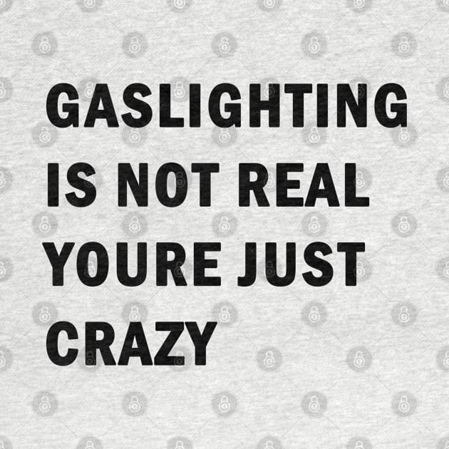 Gaslighting is not real youre just crazy by valentinahramov